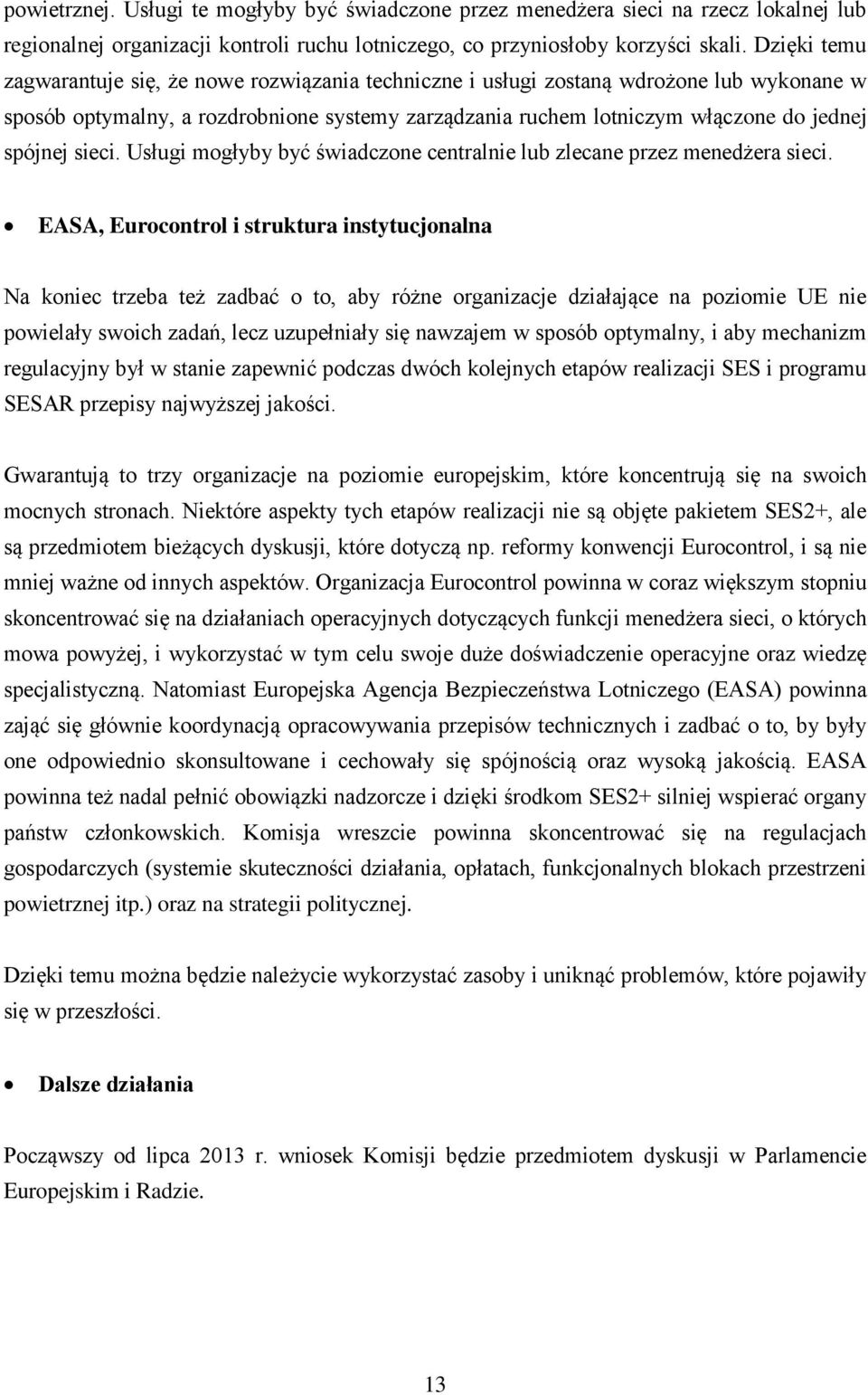 sieci. Usługi mogłyby być świadczone centralnie lub zlecane przez menedżera sieci.