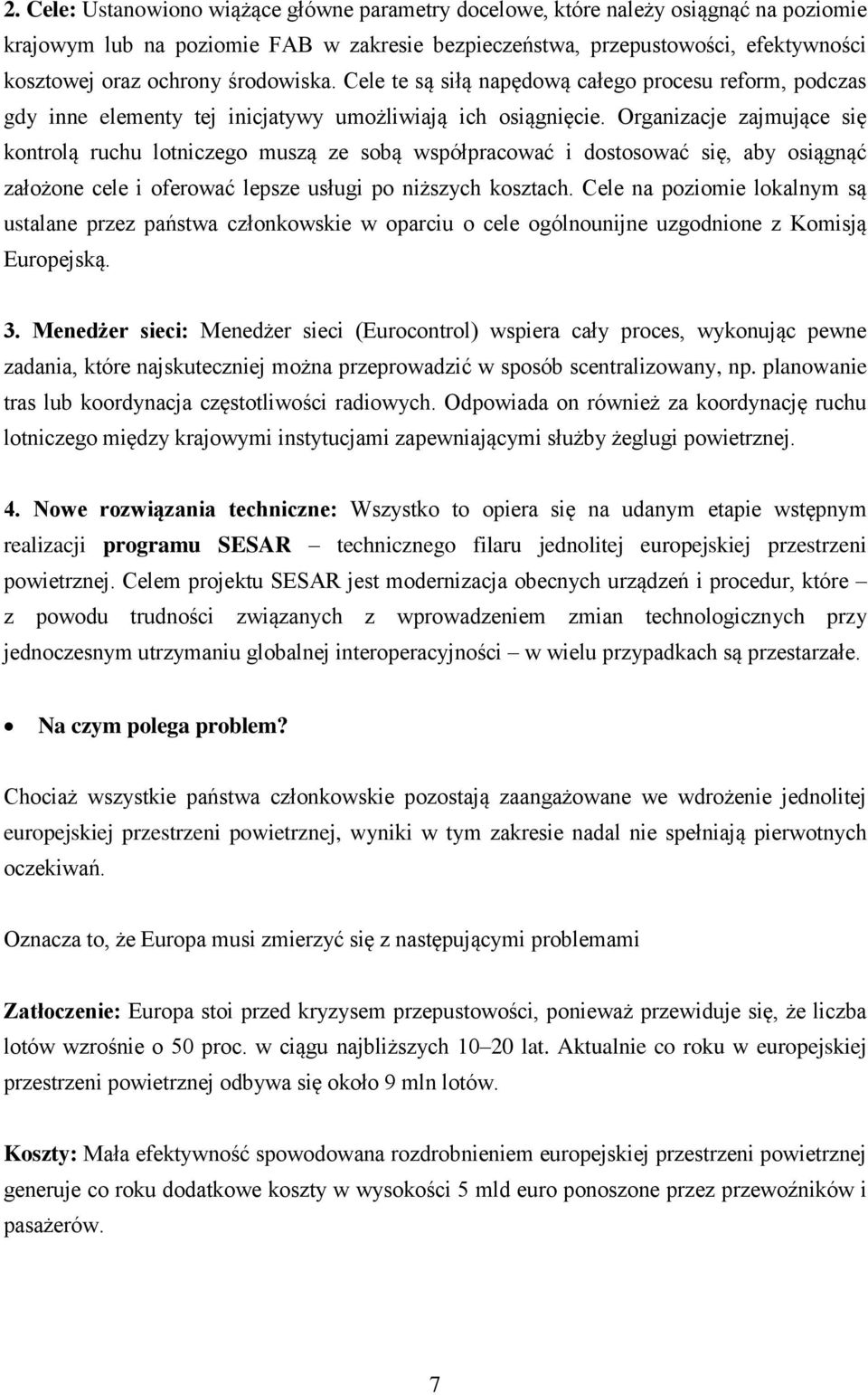 Organizacje zajmujące się kontrolą ruchu lotniczego muszą ze sobą współpracować i dostosować się, aby osiągnąć założone cele i oferować lepsze usługi po niższych kosztach.
