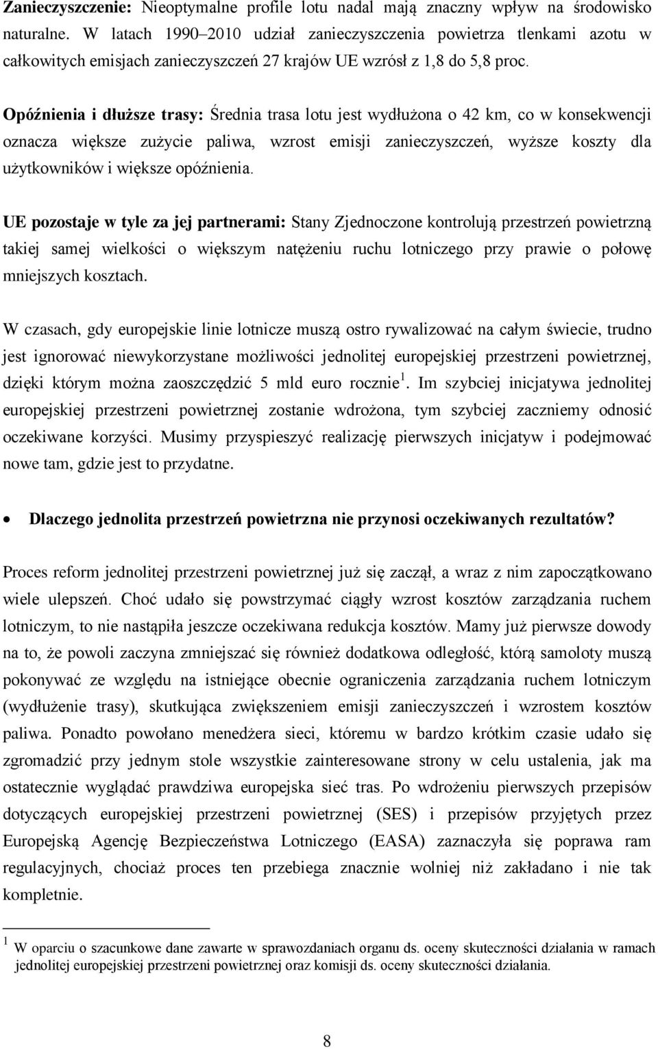 Opóźnienia i dłuższe trasy: Średnia trasa lotu jest wydłużona o 42 km, co w konsekwencji oznacza większe zużycie paliwa, wzrost emisji zanieczyszczeń, wyższe koszty dla użytkowników i większe