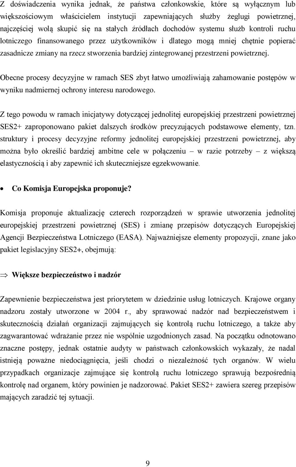 przestrzeni powietrznej. Obecne procesy decyzyjne w ramach SES zbyt łatwo umożliwiają zahamowanie postępów w wyniku nadmiernej ochrony interesu narodowego.