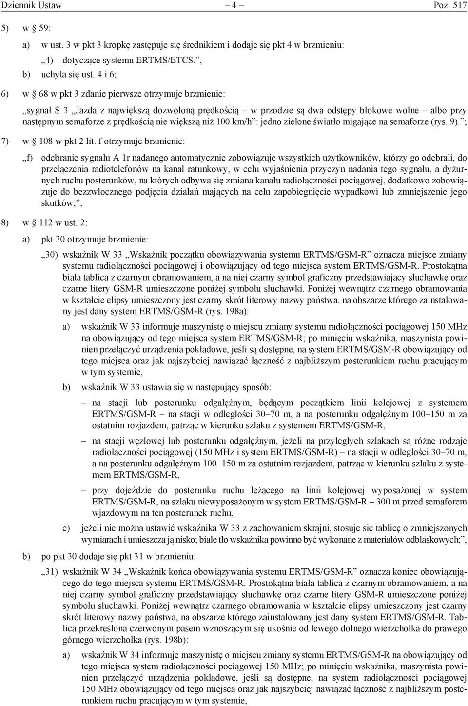 większą niż 100 km/h : jedno zielone światło migające na semaforze (rys. 9). ; 7) w 108 w pkt 2 lit.