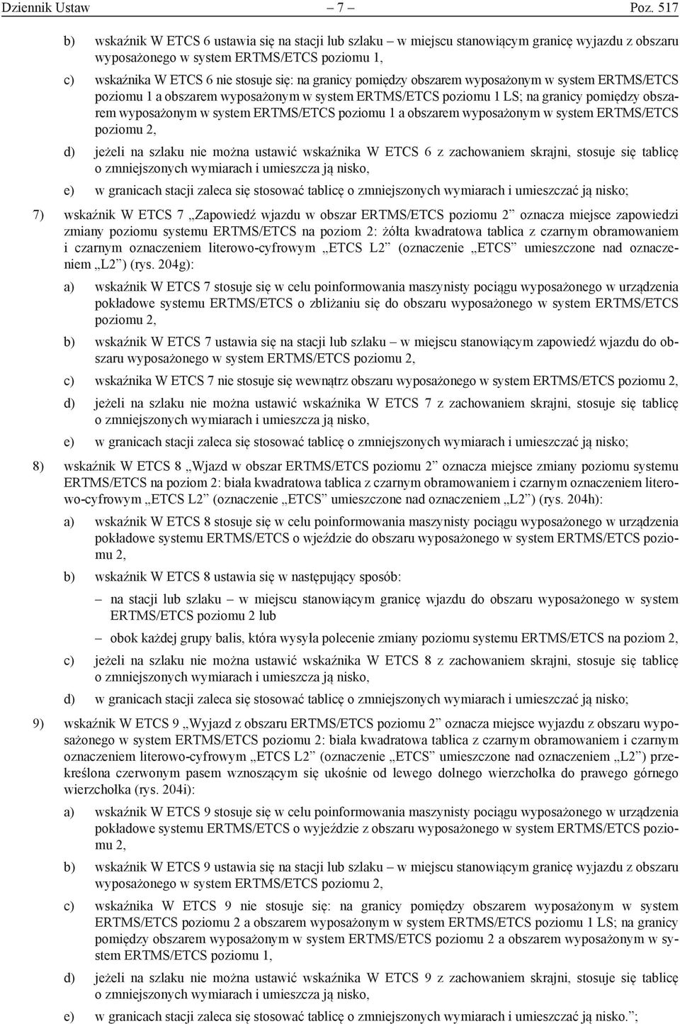 pomiędzy obszarem wyposażonym w system ERTMS/ETCS poziomu 1 a obszarem wyposażonym w system ERTMS/ETCS poziomu 1 LS; na granicy pomiędzy obszarem wyposażonym w system ERTMS/ETCS poziomu 1 a obszarem