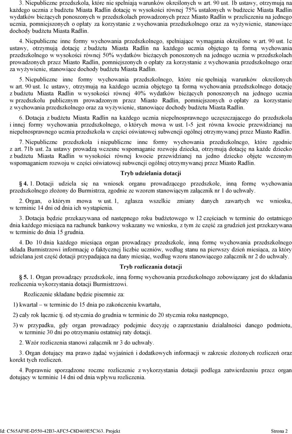 Miasto Radlin w przeliczeniu na jednego ucznia, pomniejszonych o opłaty za korzystanie z wychowania przedszkolnego oraz za wyżywienie, stanowiące dochody budżetu Miasta Radlin. 4.