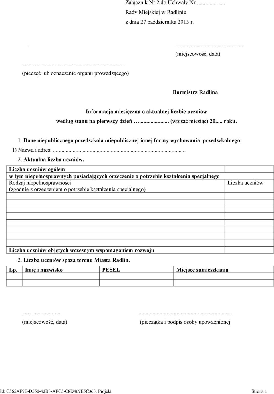 Dane niepublicznego przedszkola /niepublicznej innej formy wychowania przedszkolnego: 1) Nazwa i adres:... 2. Aktualna liczba uczniów.