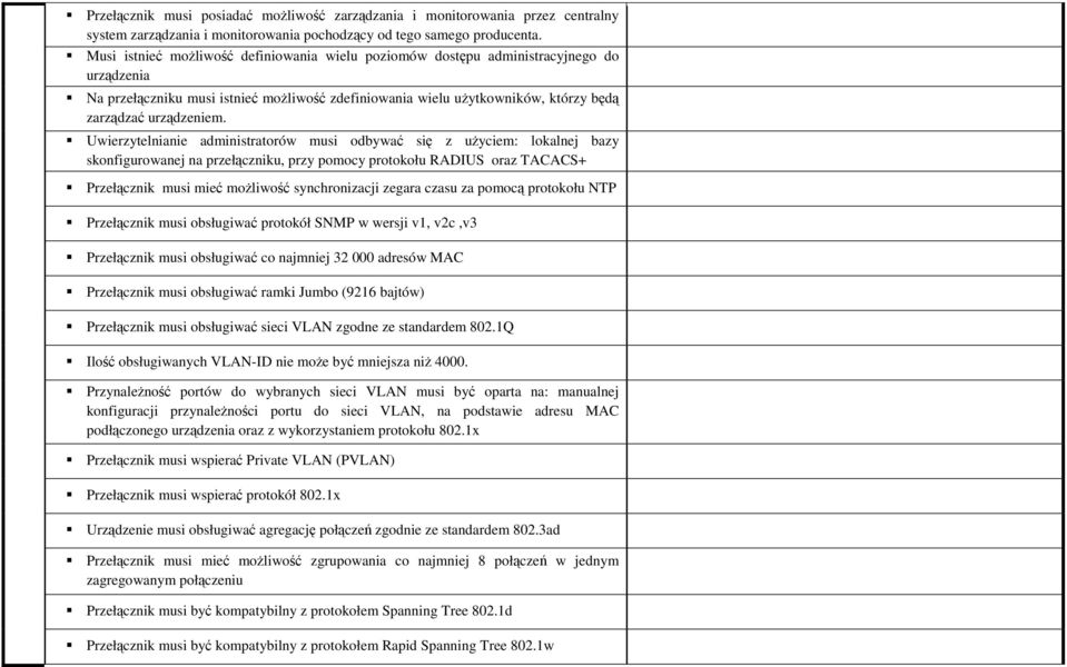 Uwierzytelnianie administratorów musi odbywać się z uŝyciem: lokalnej bazy skonfigurowanej na przełączniku, przy pomocy protokołu RADIUS oraz TACACS+ Przełącznik musi mieć moŝliwość synchronizacji