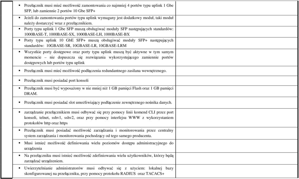 Porty typu uplink 1 Gbe SFP muszą obsługiwać moduły SFP następujących standardów: 1000BASE-T, 1000BASE-SX, 1000BASE-LH, 1000BASE-BX Porty typu uplink 10 GbE SFP+ muszą obsługiwać moduły SFP+