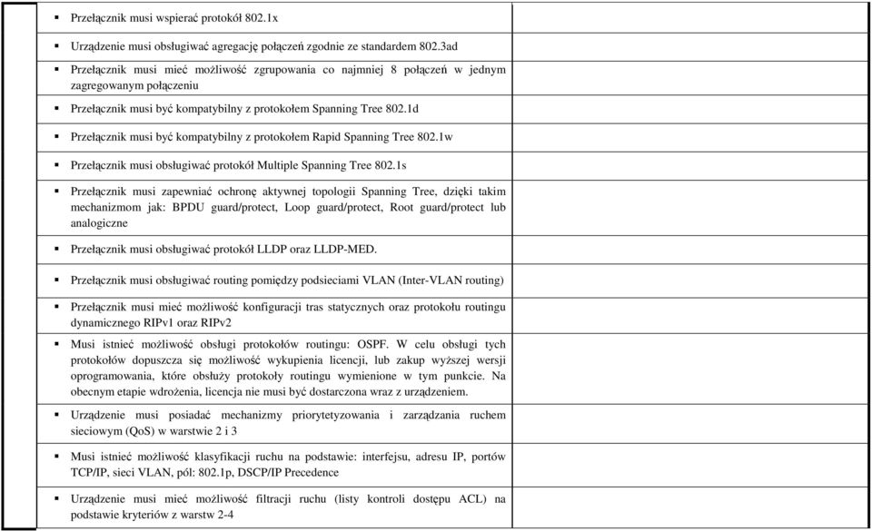 1d Przełącznik musi być kompatybilny z protokołem Rapid Spanning Tree 802.1w Przełącznik musi obsługiwać protokół Multiple Spanning Tree 802.