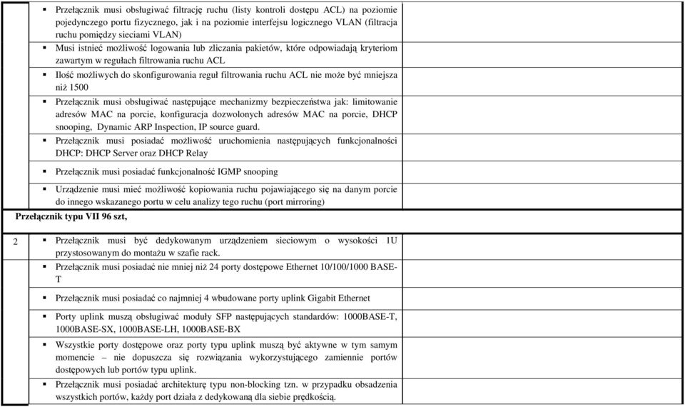 moŝe być mniejsza niŝ 1500 Przełącznik musi obsługiwać następujące mechanizmy bezpieczeństwa jak: limitowanie adresów MAC na porcie, konfiguracja dozwolonych adresów MAC na porcie, DHCP snooping,