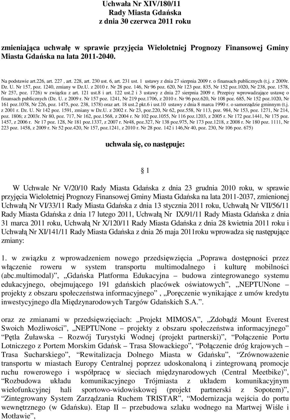 146, Nr 96 poz. 620, Nr 123 poz. 835, Nr 152 poz.1020, Nr 238, poz. 1578, Nr 257, poz. 1726) w związku z art. 121 ust.8 i art. 122 ust.2 i 3 ustawy z dnia 27 sierpnia 2009 r.