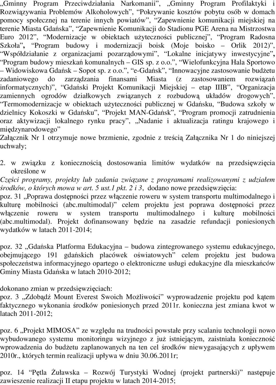 Szkoła, Program budowy i modernizacji boisk (Moje boisko Orlik 2012), Współdziałanie z organizacjami pozarządowymi, Lokalne inicjatywy inwestycyjne, Program budowy mieszkań komunalnych GIS sp. z o.o., Wielofunkcyjna Hala Sportowo Widowiskowa Gdańsk Sopot sp.