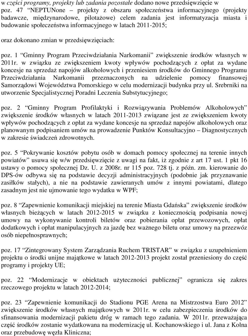2011-2015; oraz dokonano zmian w przedsięwzięciach: poz. 1 Gminny Program Przeciwdziałania Narkomanii zwiększenie środków własnych w 2011r.