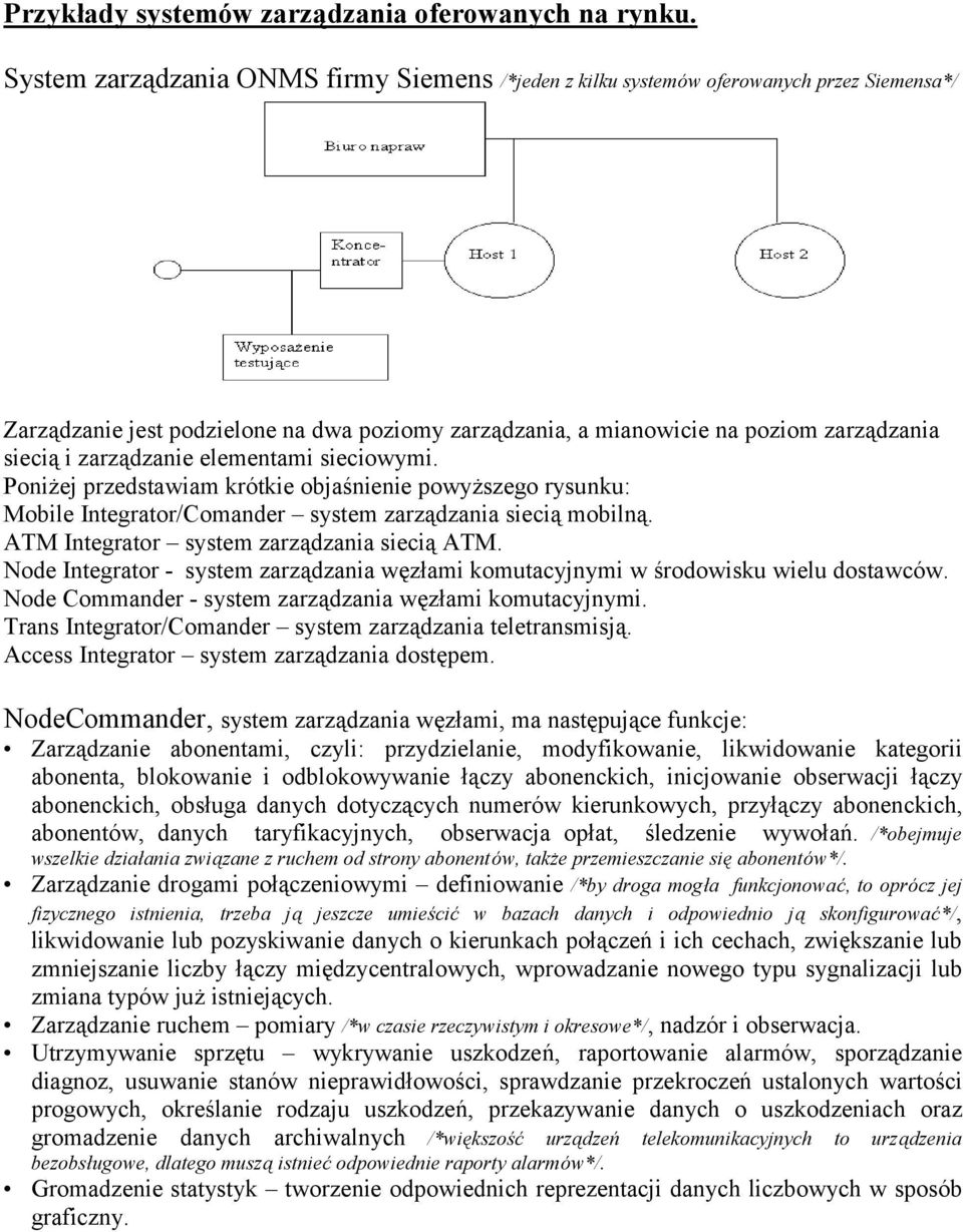 zarządzanie elementami sieciowymi. Poniżej przedstawiam kró tkie objaś nienie powyższego rysunku: Mobile Integrator/Comander system zarządzania siecią mobilną.