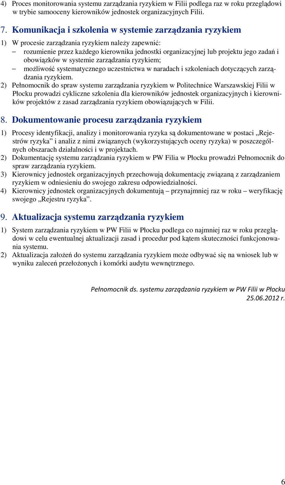 obowiązków w systemie zarządzania ryzykiem; możliwość systematycznego uczestnictwa w naradach i szkoleniach dotyczących zarządzania ryzykiem.