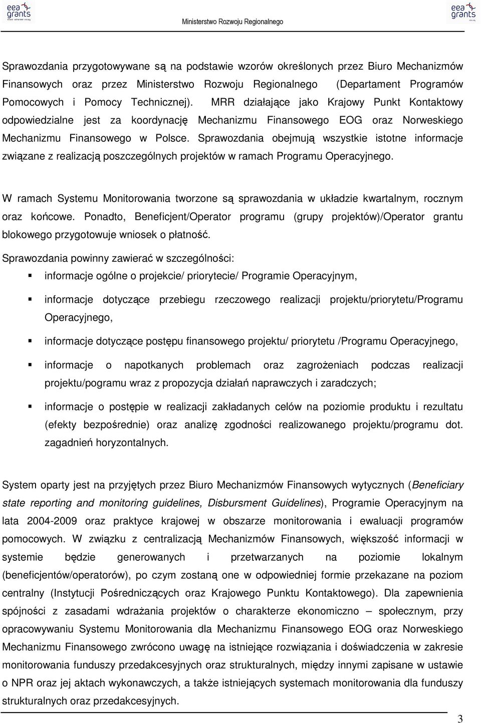 Sprawozdania obejmują wszystkie istotne informacje związane z realizacją poszczególnych projektów w ramach Programu Operacyjnego.