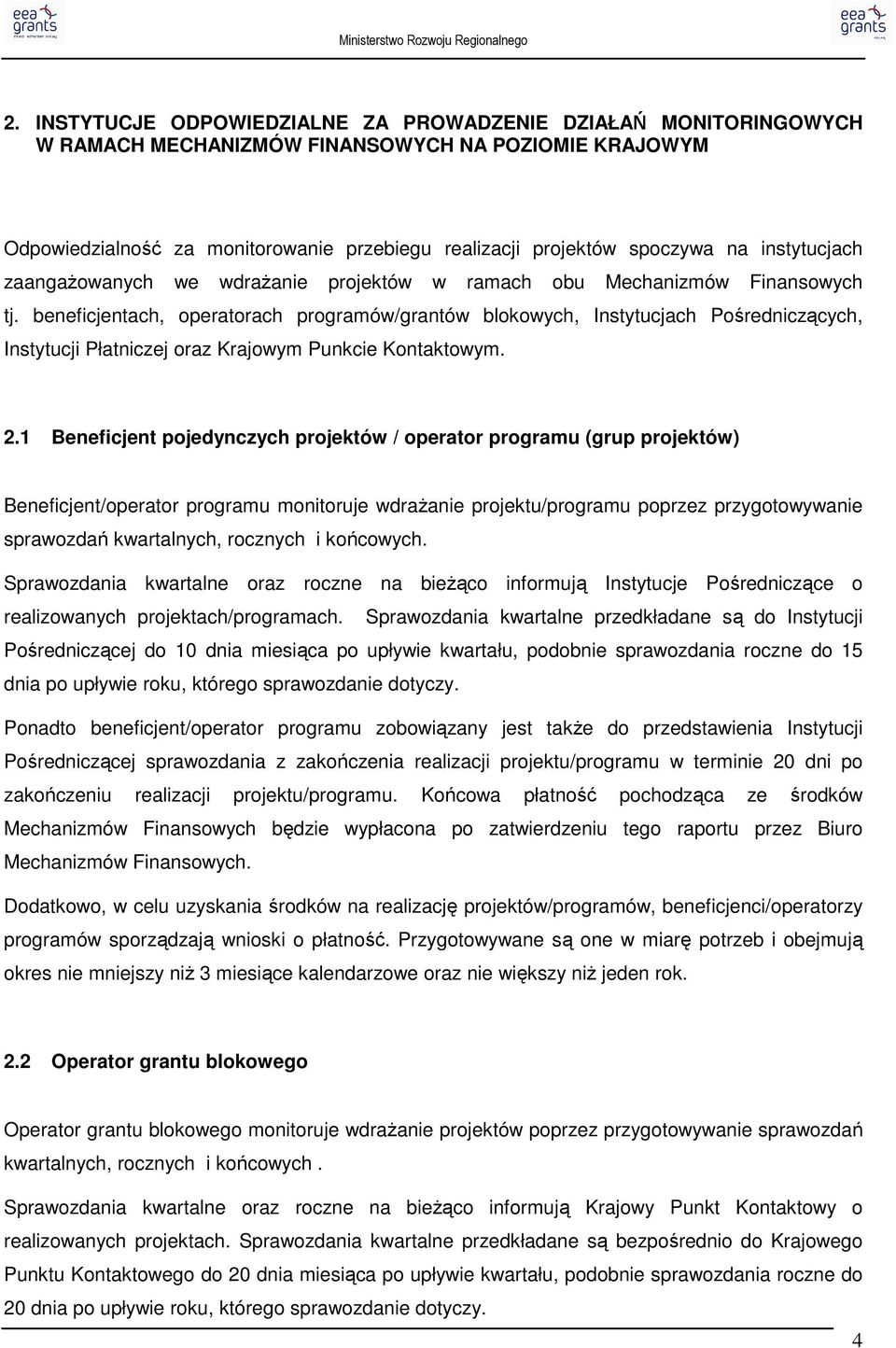 beneficjentach, operatorach programów/grantów blokowych, ch Pośredniczących, Instytucji Płatniczej oraz Krajowym Punkcie Kontaktowym. 2.