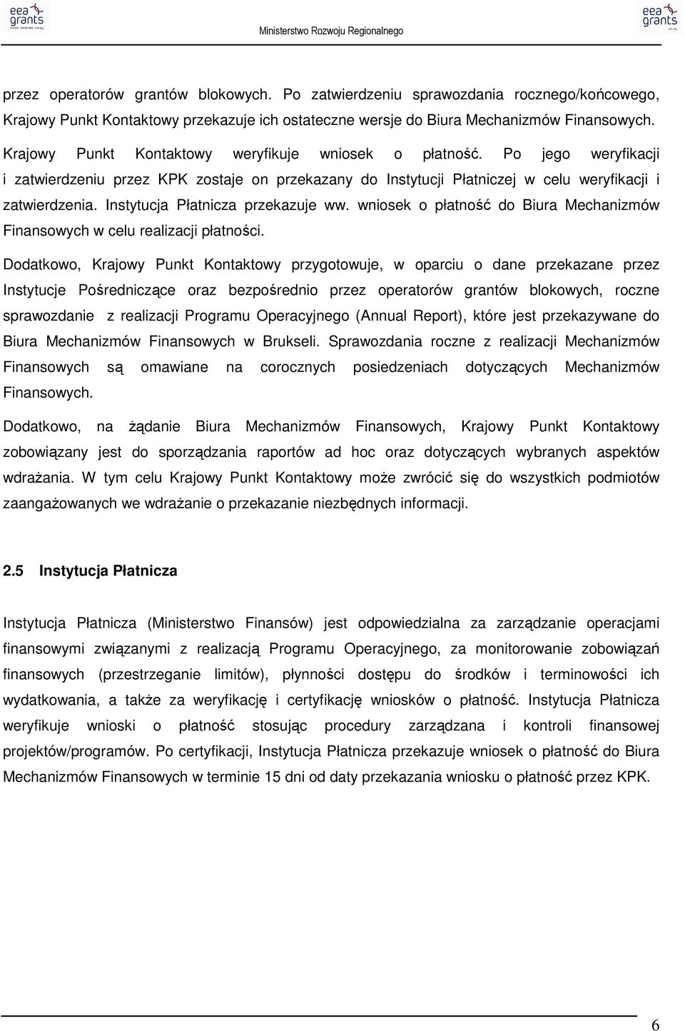 Płatnicza przekazuje ww. wniosek o płatność do Biura Mechanizmów Finansowych w celu realizacji płatności.