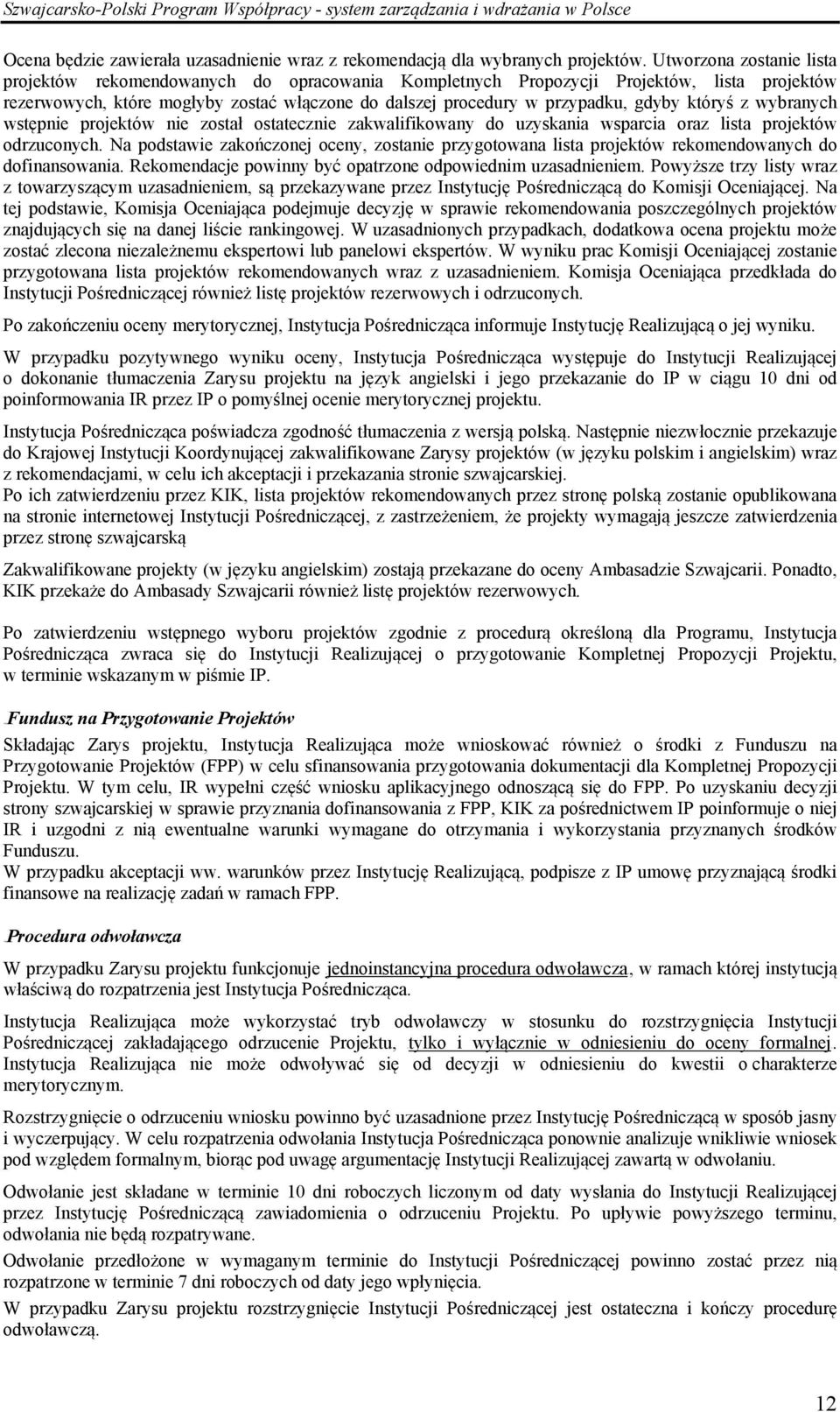 któryś z wybranych wstępnie projektów nie został ostatecznie zakwalifikowany do uzyskania wsparcia oraz lista projektów odrzuconych.