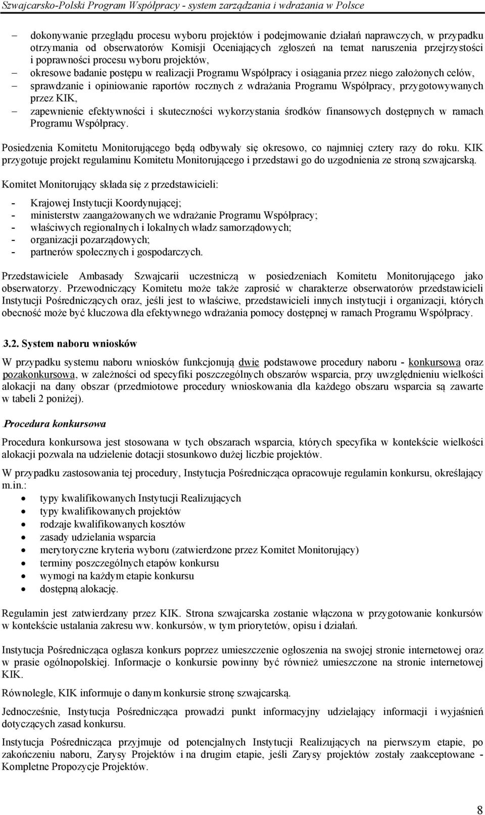 Programu Współpracy, przygotowywanych przez KIK, zapewnienie efektywności i skuteczności wykorzystania środków finansowych dostępnych w ramach Programu Współpracy.