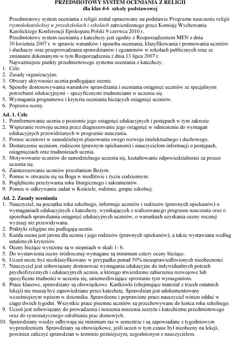 Przedmiotowy system oceniania z katechezy jest zgodny z Rozporządzeniem MEN z dnia 30 kwietnia 2007 r.