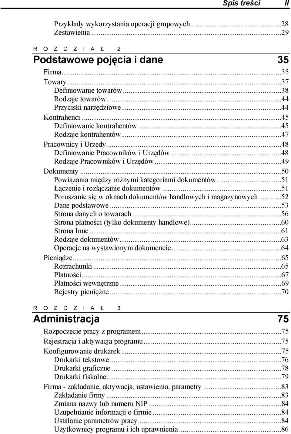 ..49 Dokumenty...50 Powiązania między różnymi kategoriami dokumentów...51 Łączenie i rozłączanie dokumentów...51 Poruszanie się w oknach dokumentów handlowych i magazynowych...52 Dane podstawowe.