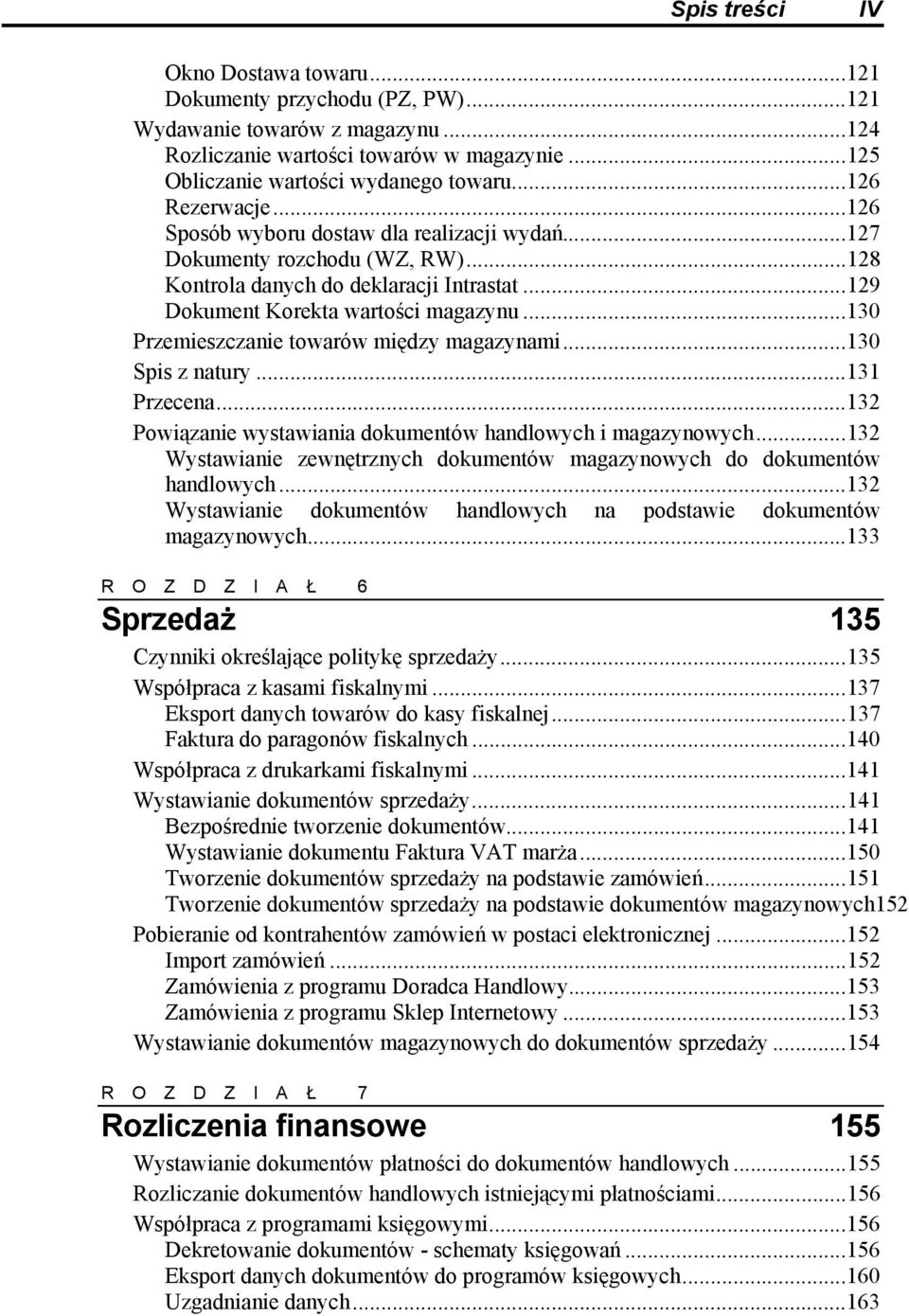 ..130 Przemieszczanie towarów między magazynami...130 Spis z natury...131 Przecena...132 Powiązanie wystawiania dokumentów handlowych i magazynowych.