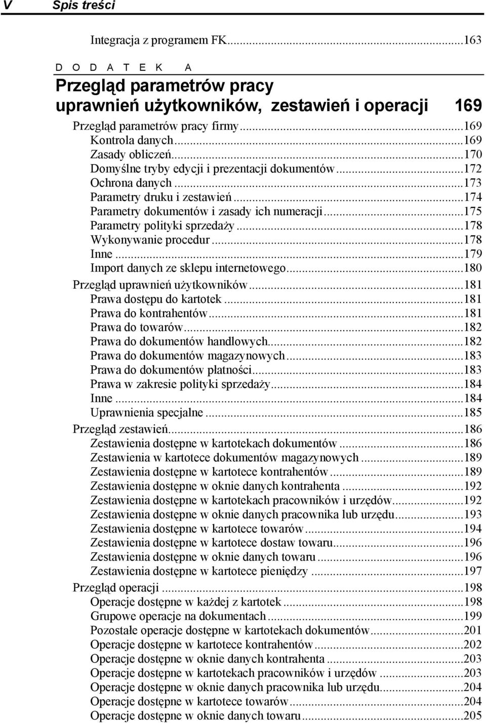 ..175 Parametry polityki sprzedaży...178 Wykonywanie procedur...178 Inne...179 Import danych ze sklepu internetowego...180 Przegląd uprawnień użytkowników...181 Prawa dostępu do kartotek.