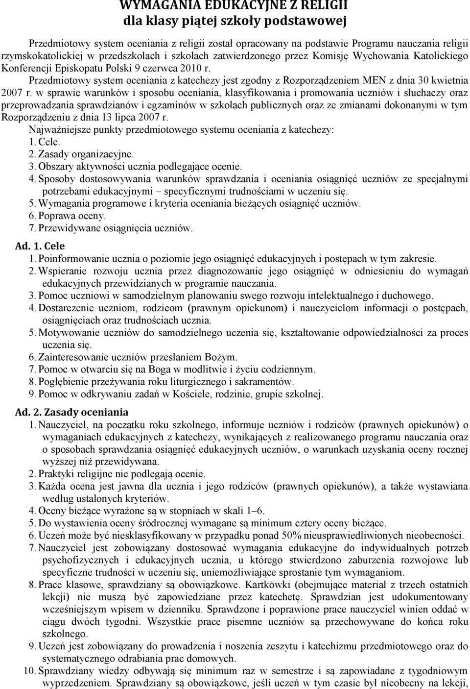 Przedmiotowy system oceniania z katechezy jest zgodny z Rozporządzeniem MEN z dnia 30 kwietnia 2007 r.