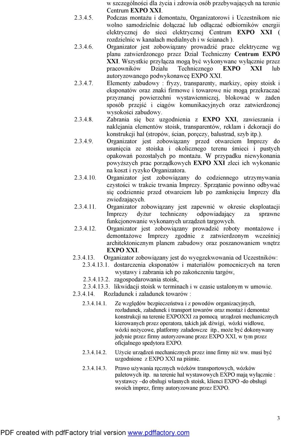 medialnych i w ścianach ). 2.3.4.6. Organizator jest zobowiązany prowadzić prace elektryczne wg planu zatwierdzonego przez Dział Techniczny Centrum EXPO XXI.