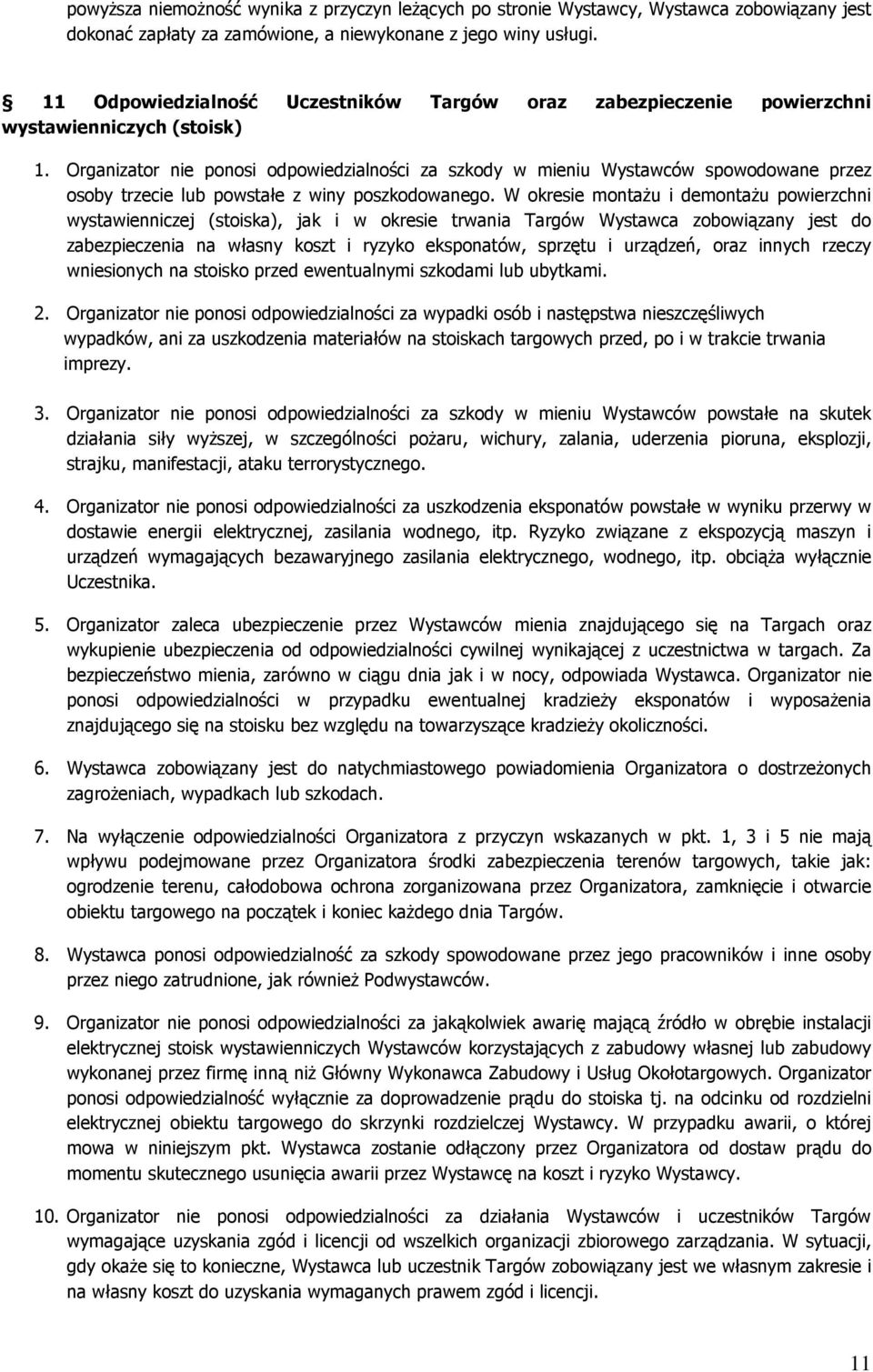 Organizator nie ponosi odpowiedzialności za szkody w mieniu Wystawców spowodowane przez osoby trzecie lub powstałe z winy poszkodowanego.