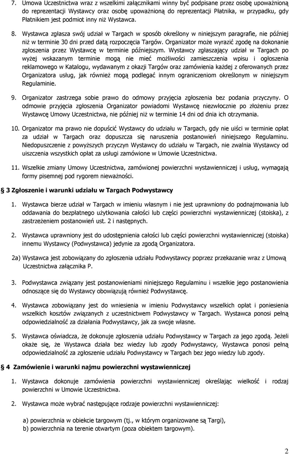Organizator może wyrazić zgodę na dokonanie zgłoszenia przez Wystawcę w terminie późniejszym.