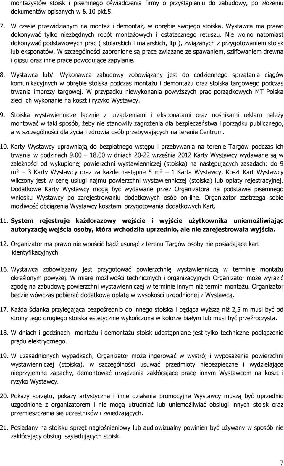 Nie wolno natomiast dokonywać podstawowych prac ( stolarskich i malarskich, itp.), związanych z przygotowaniem stoisk lub eksponatów.