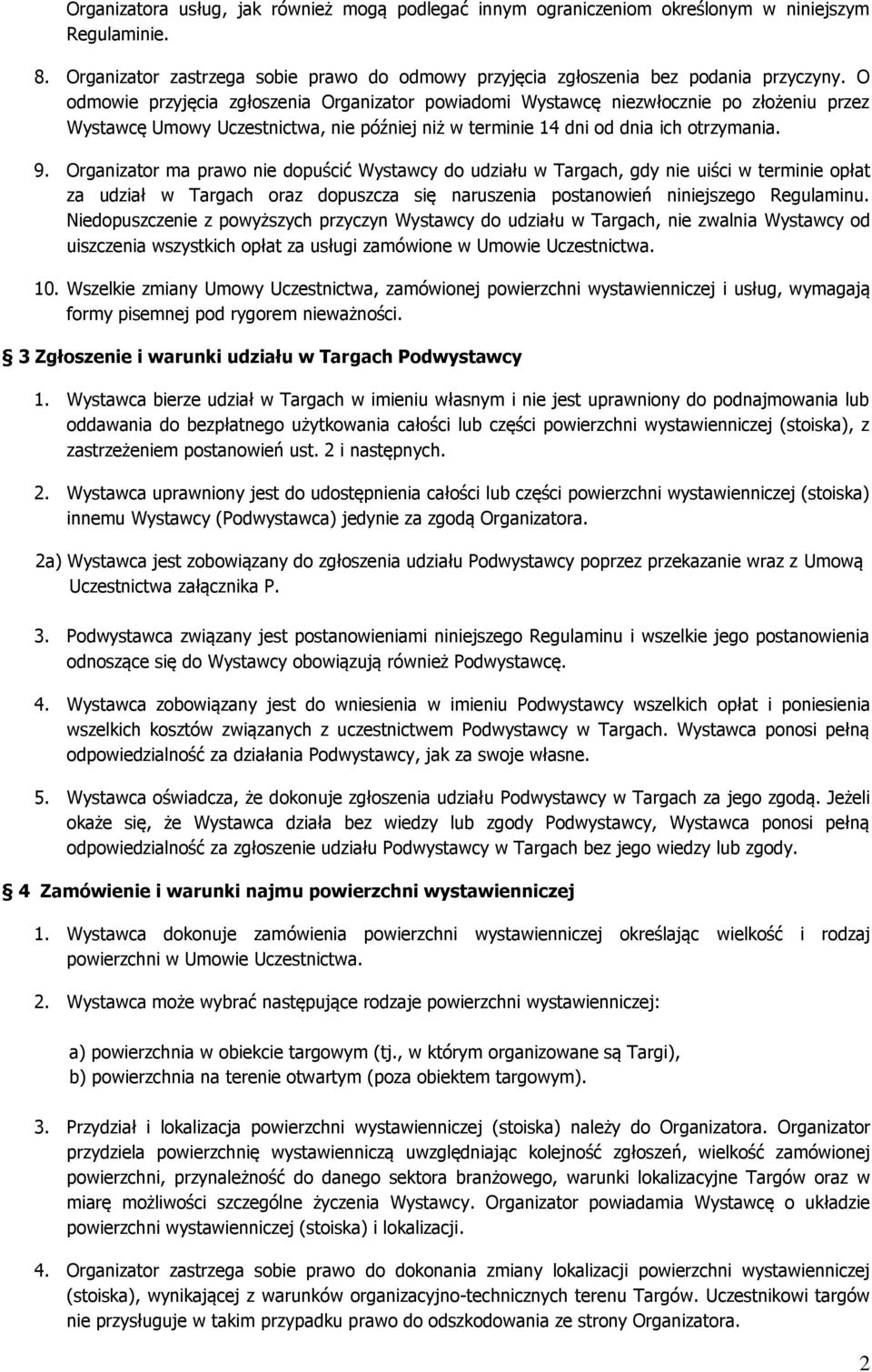Organizator ma prawo nie dopuścić Wystawcy do udziału w Targach, gdy nie uiści w terminie opłat za udział w Targach oraz dopuszcza się naruszenia postanowień niniejszego Regulaminu.