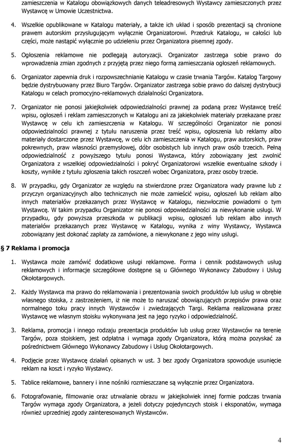Przedruk Katalogu, w całości lub części, może nastąpić wyłącznie po udzieleniu przez Organizatora pisemnej zgody. 5. Ogłoszenia reklamowe nie podlegają autoryzacji.