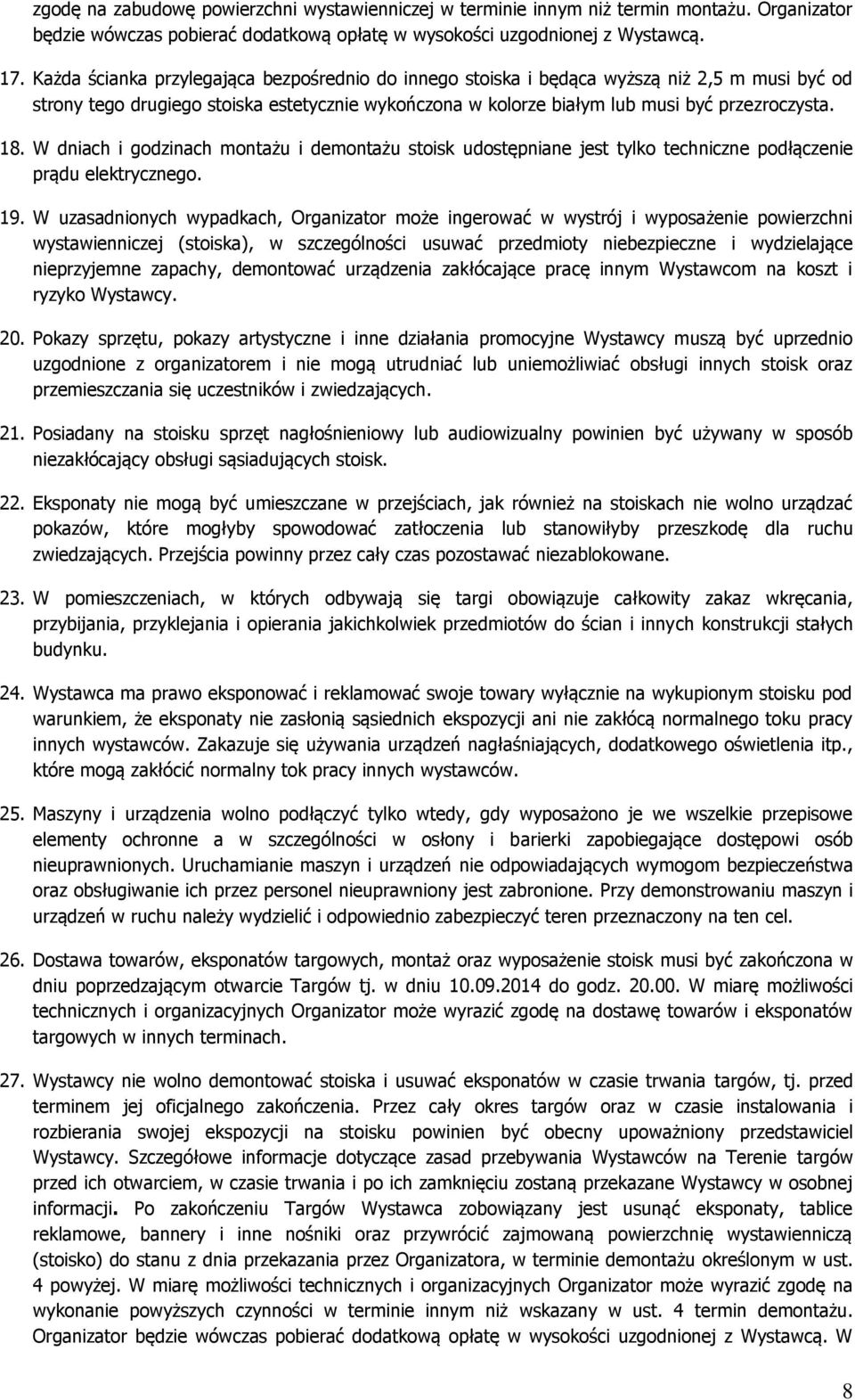 W dniach i godzinach montażu i demontażu stoisk udostępniane jest tylko techniczne podłączenie prądu elektrycznego. 19.