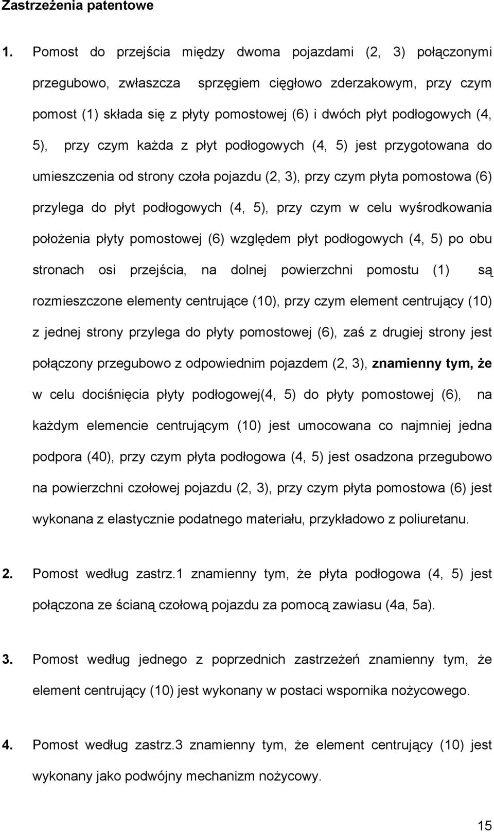 5), przy czym każda z płyt podłogowych (4, 5) jest przygotowana do umieszczenia od strony czoła pojazdu (2, 3), przy czym płyta pomostowa (6) przylega do płyt podłogowych (4, 5), przy czym w celu