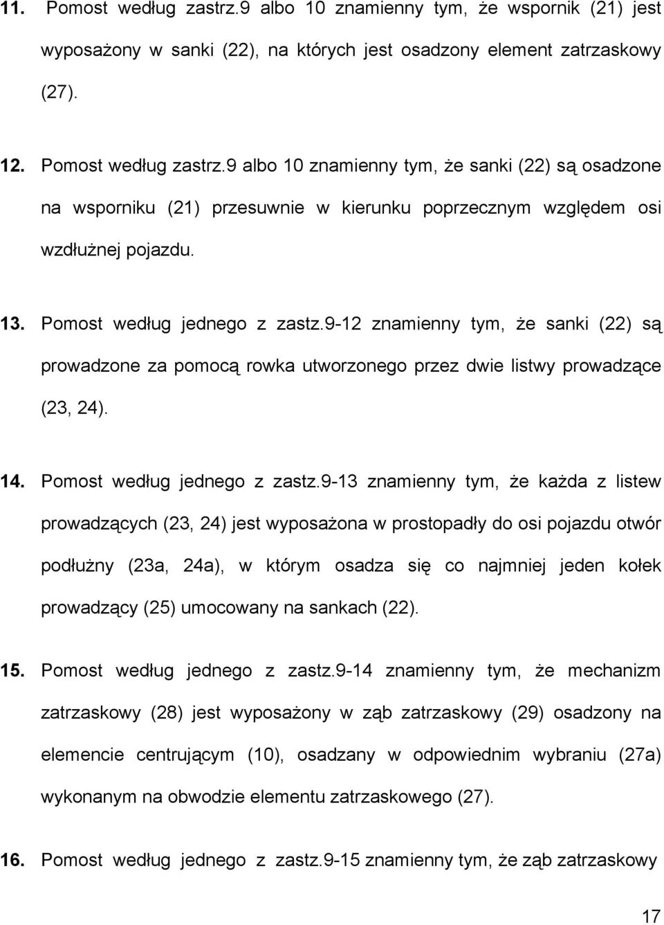 9-12 znamienny tym, że sanki (22) są prowadzone za pomocą rowka utworzonego przez dwie listwy prowadzące (23, 24). 14. Pomost według jednego z zastz.