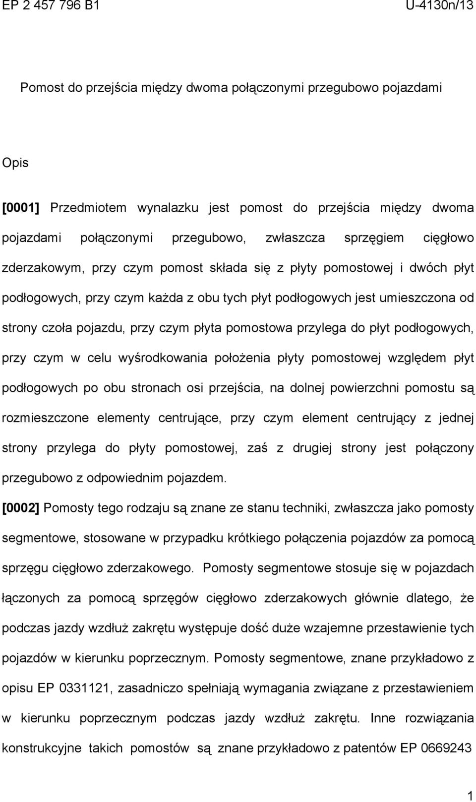 pojazdu, przy czym płyta pomostowa przylega do płyt podłogowych, przy czym w celu wyśrodkowania położenia płyty pomostowej względem płyt podłogowych po obu stronach osi przejścia, na dolnej