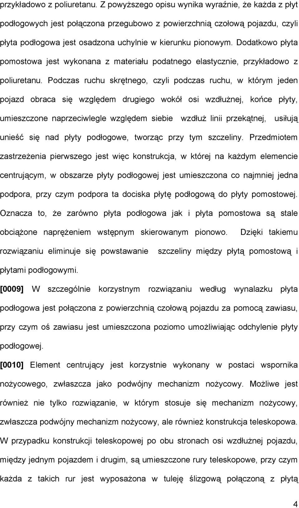 Dodatkowo płyta pomostowa jest wykonana z materiału podatnego elastycznie,  Podczas ruchu skrętnego, czyli podczas ruchu, w którym jeden pojazd obraca się względem drugiego wokół osi wzdłużnej, końce