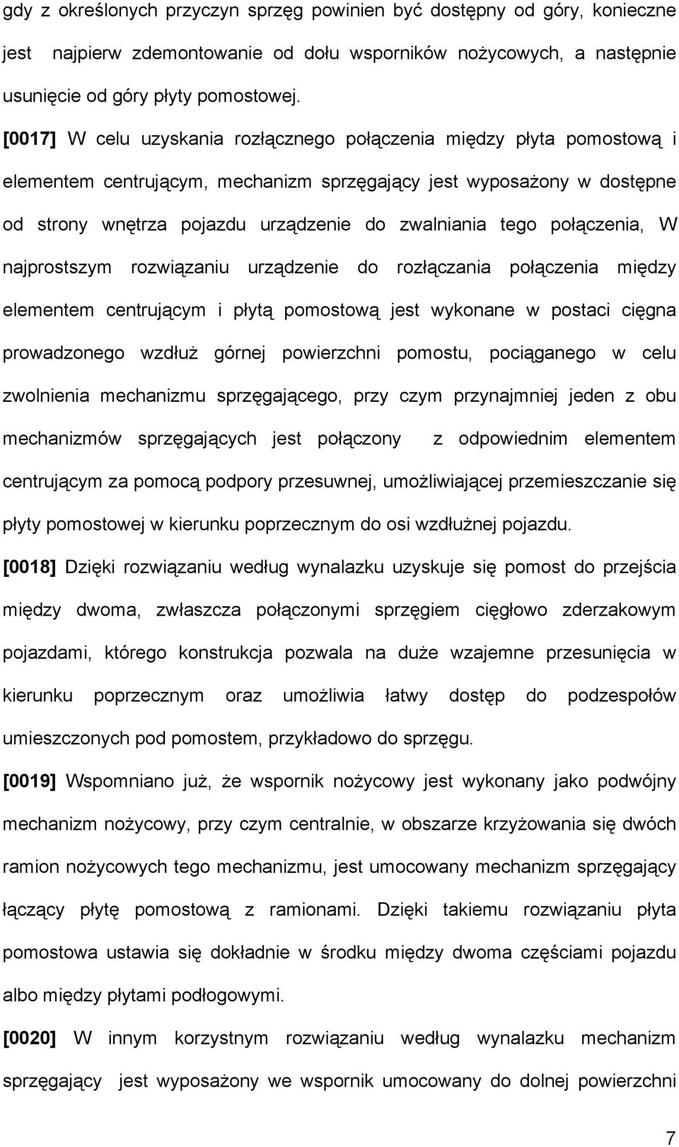 połączenia, W najprostszym rozwiązaniu urządzenie do rozłączania połączenia między elementem centrującym i płytą pomostową jest wykonane w postaci cięgna prowadzonego wzdłuż górnej powierzchni