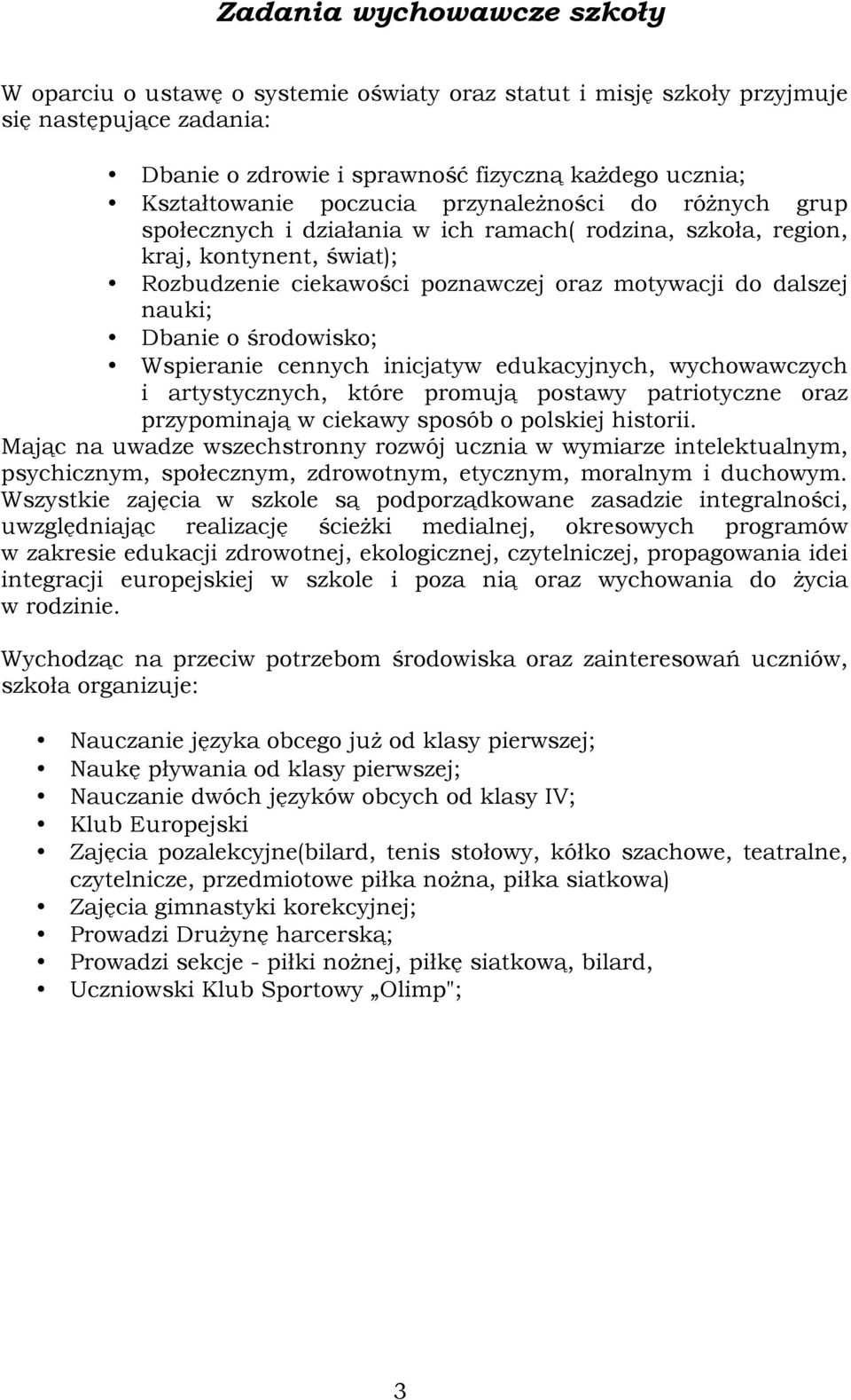 Dbanie o środowisko; Wspieranie cennych inicjatyw edukacyjnych, wychowawczych i artystycznych, które promują postawy patriotyczne oraz przypominają w ciekawy sposób o polskiej historii.