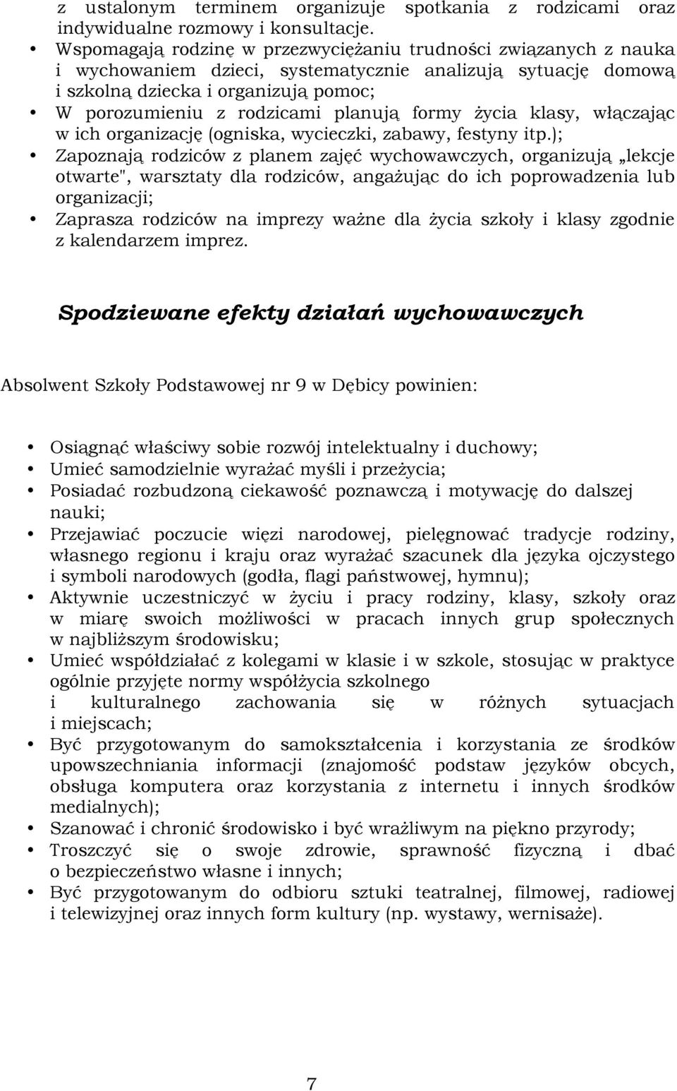 planują formy życia klasy, włączając w ich organizację (ogniska, wycieczki, zabawy, festyny itp.
