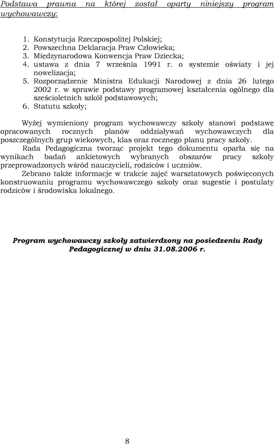 w sprawie podstawy programowej kształcenia ogólnego dla sześcioletnich szkół podstawowych; 6.
