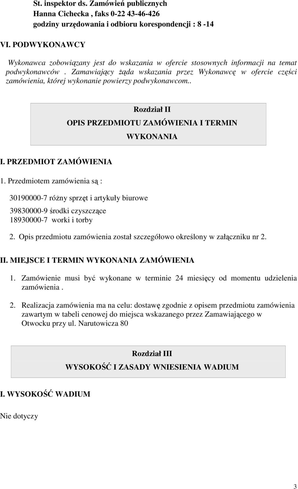 Zamawiający żąda wskazania przez Wykonawcę w ofercie części zamówienia, której wykonanie powierzy podwykonawcom.. Rozdział II OPIS PRZEDMIOTU ZAMÓWIENIA I TERMIN WYKONANIA I. PRZEDMIOT ZAMÓWIENIA 1.