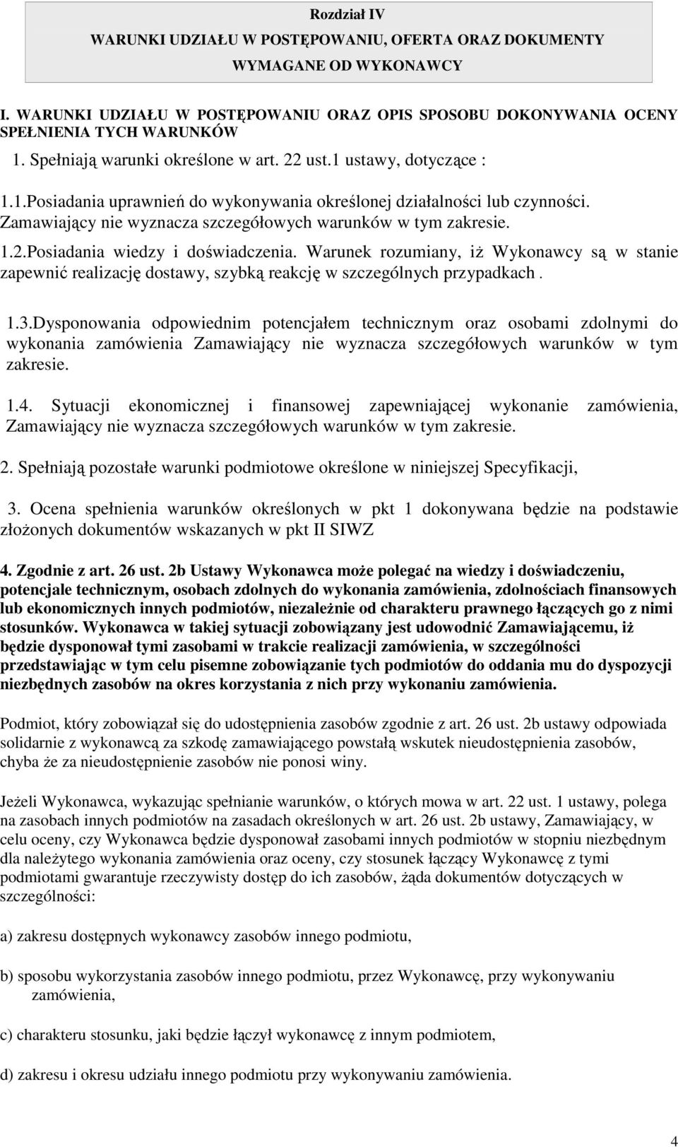 Zamawiający nie wyznacza szczegółowych warunków w tym zakresie. 1.2.Posiadania wiedzy i doświadczenia.