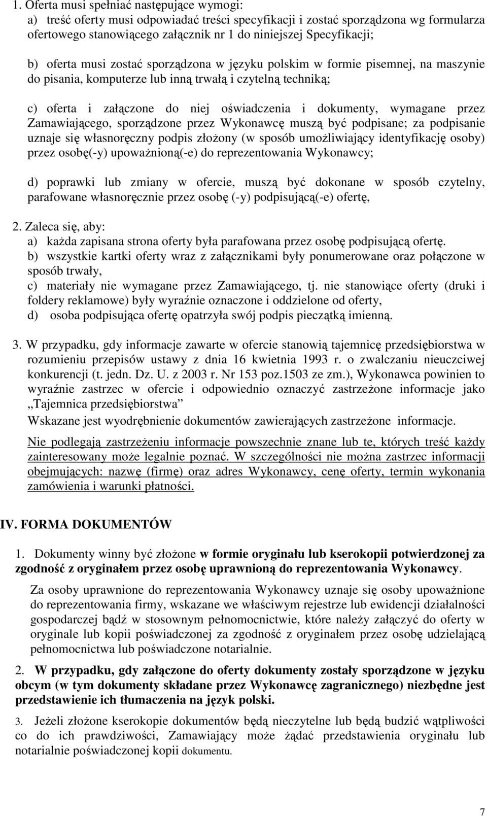 wymagane przez Zamawiającego, sporządzone przez Wykonawcę muszą być podpisane; za podpisanie uznaje się własnoręczny podpis złożony (w sposób umożliwiający identyfikację osoby) przez osobę(-y)