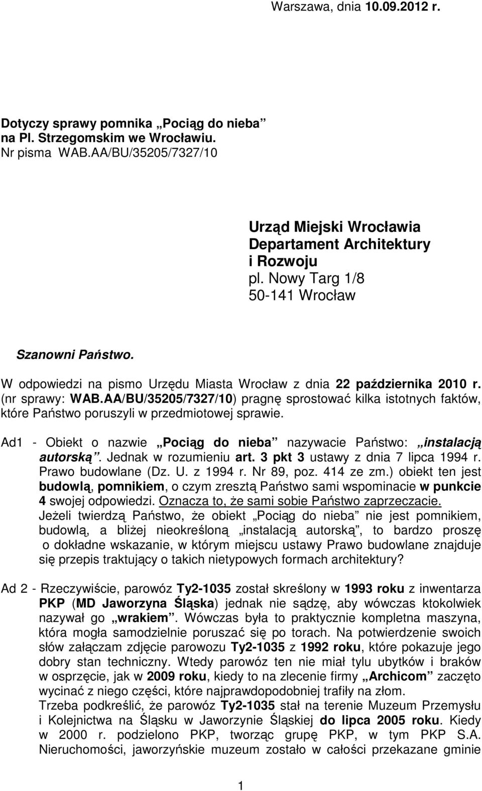 AA/BU/35205/7327/10) pragnę sprostować kilka istotnych faktów, które Państwo poruszyli w przedmiotowej sprawie. Ad1 - Obiekt o nazwie Pociąg do nieba nazywacie Państwo: instalacją autorską.