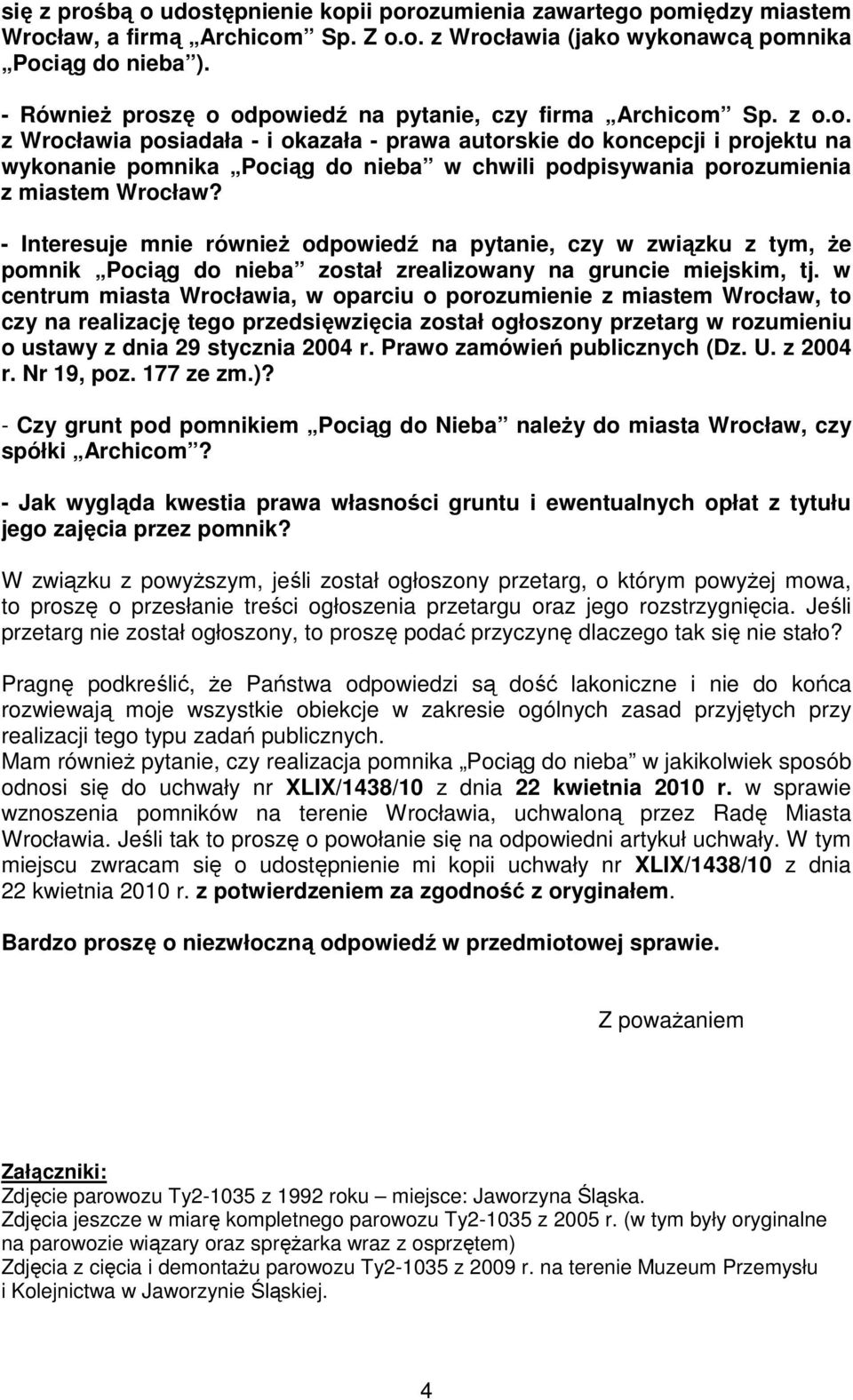 - Interesuje mnie również odpowiedź na pytanie, czy w związku z tym, że pomnik Pociąg do nieba został zrealizowany na gruncie miejskim, tj.