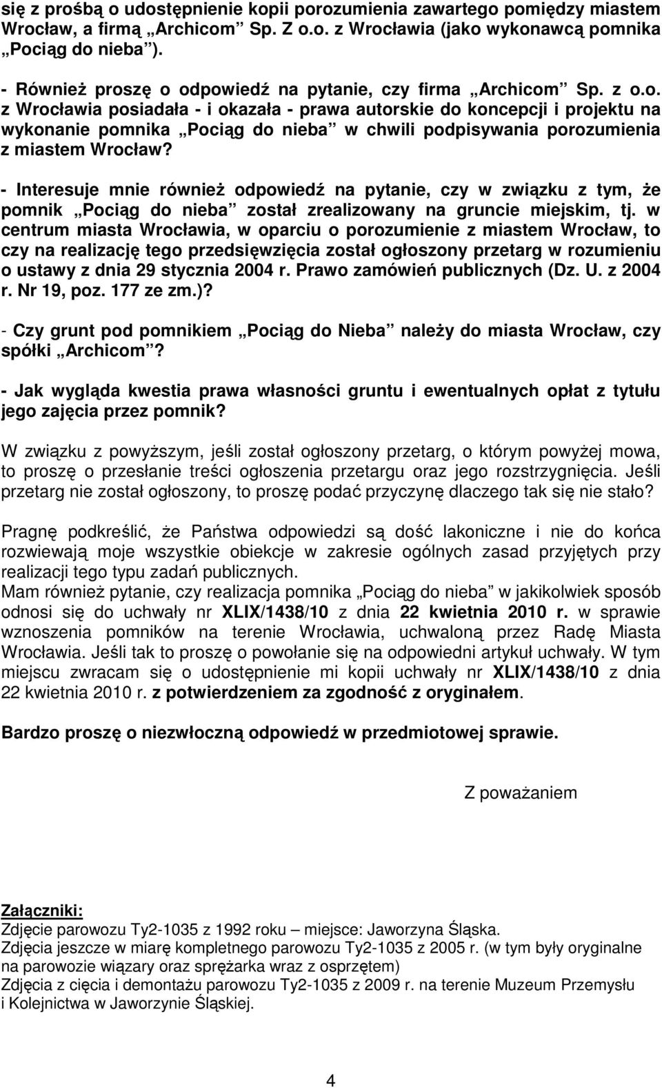 - Interesuje mnie również odpowiedź na pytanie, czy w związku z tym, że pomnik Pociąg do nieba został zrealizowany na gruncie miejskim, tj.