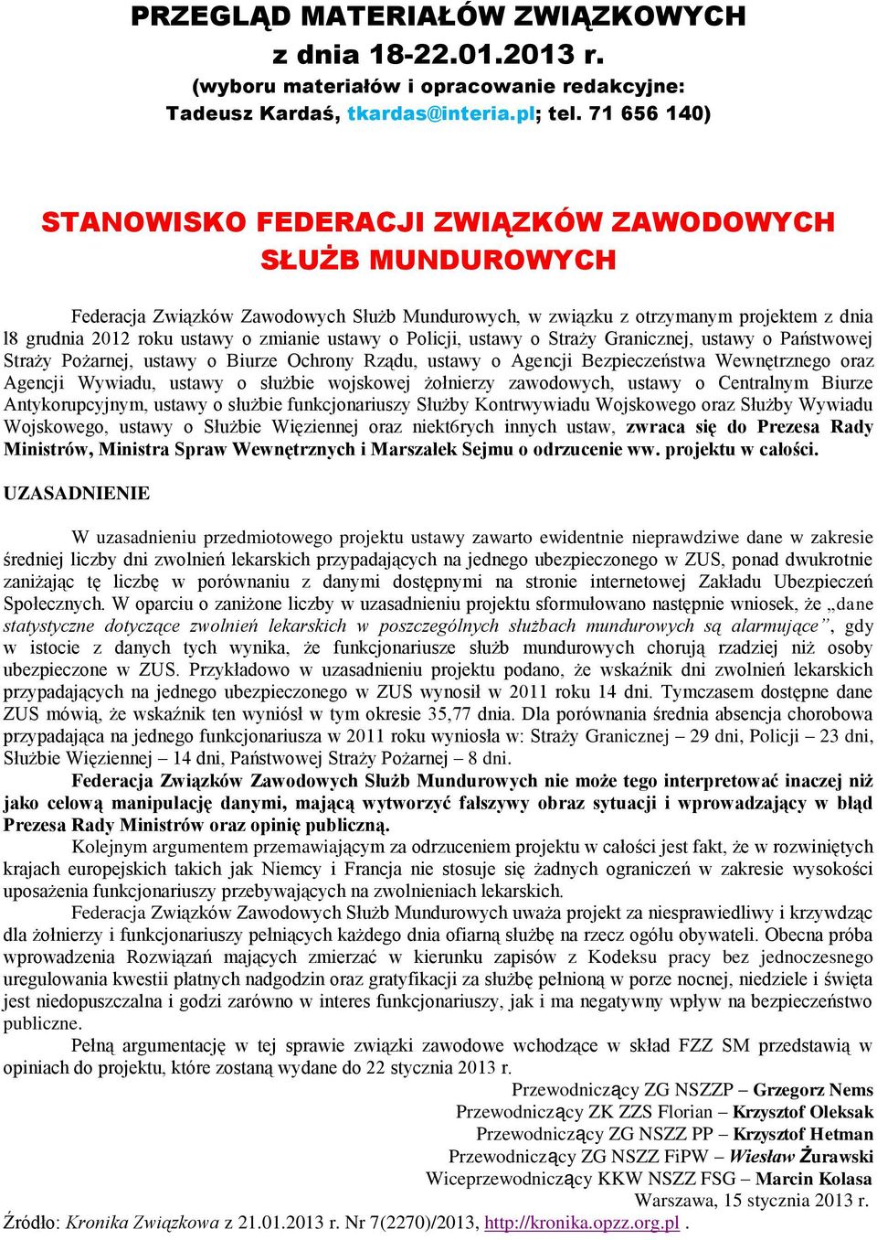 ustawy o Policji, ustawy o Straży Granicznej, ustawy o Państwowej Straży Pożarnej, ustawy o Biurze Ochrony Rządu, ustawy o Agencji Bezpieczeństwa Wewnętrznego oraz Agencji Wywiadu, ustawy o służbie