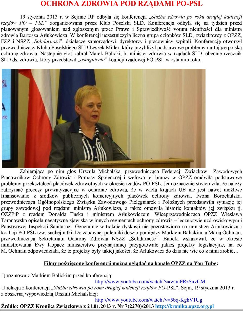 W konferencji uczestniczyła liczna grupa członków SLD, związkowcy z OPZZ, FZZ i NSZZ Solidarność, działacze samorządowi, dyrektorzy i pracownicy szpitali.